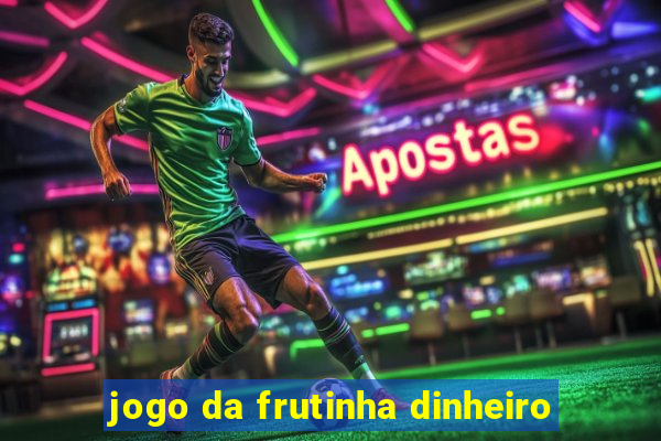 jogo da frutinha dinheiro